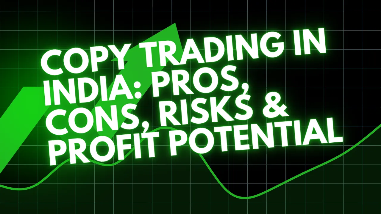 Copy Trading in India: Pros, Cons, Risks & Profit Potential