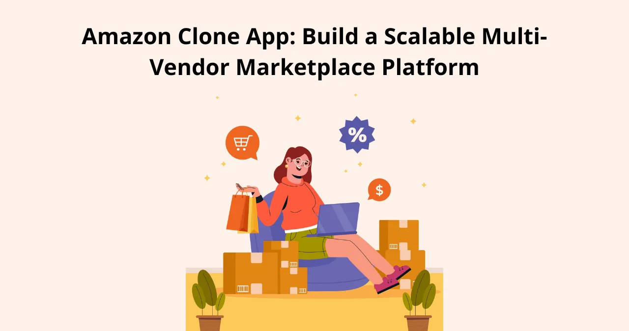 Amazon Clone App: Build a Scalable Multi-Vendor Marketplace Platform