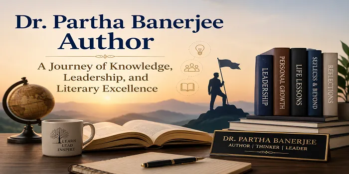 Dr. Partha Banerjee Author: A Journey of Knowledge, Leadership, and Literary Excellence