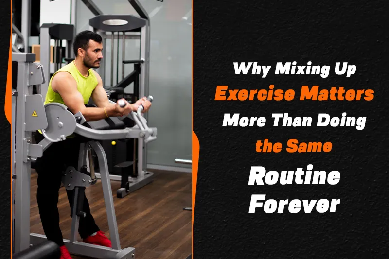 Why Mixing Up Exercise Matters More Than Doing the Same Routine Forever