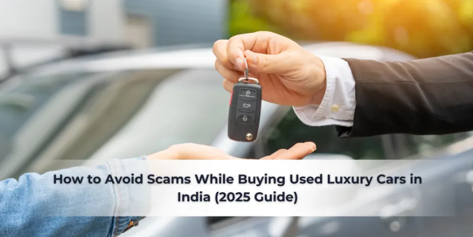 How to Avoid Fraud While Buying Used Luxury Cars in India