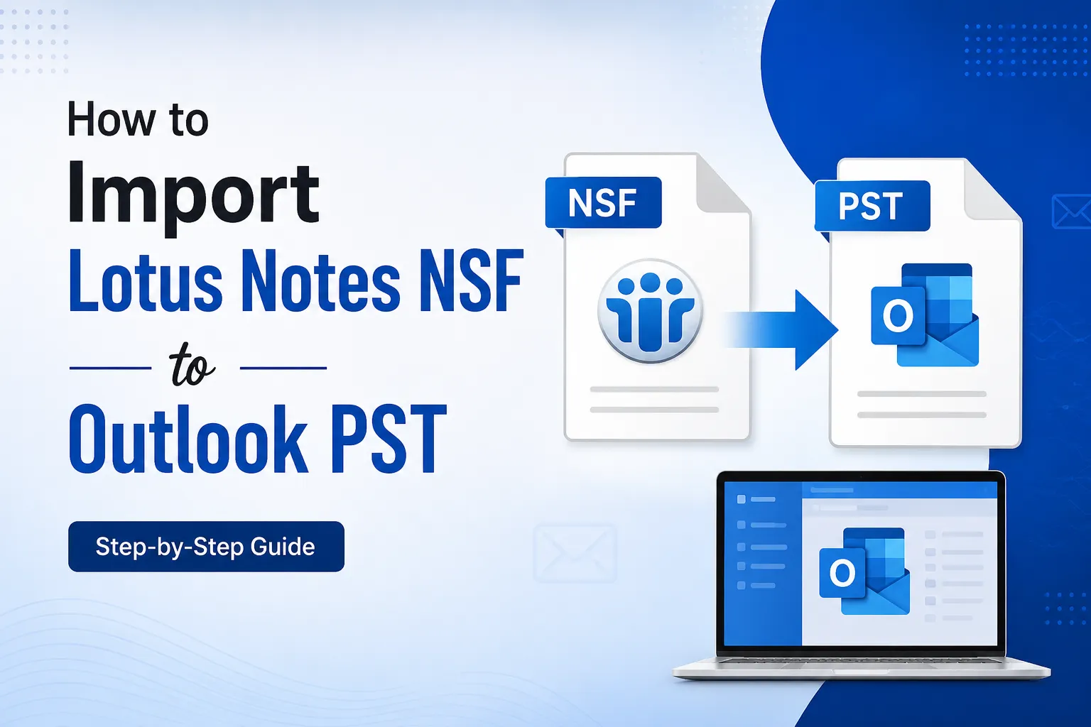 How to Import Lotus Notes NSF to Outlook PST Format: Complete Guide