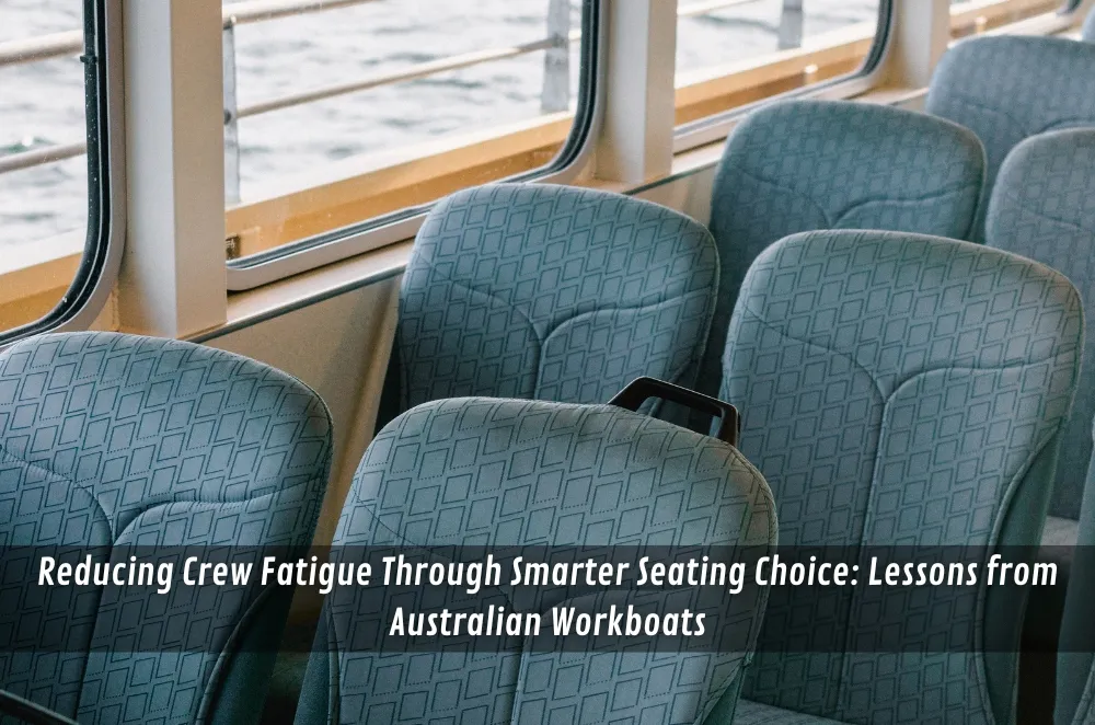 Reducing Crew Fatigue Through Smarter Seating Choice: Lessons from Australian Workboats