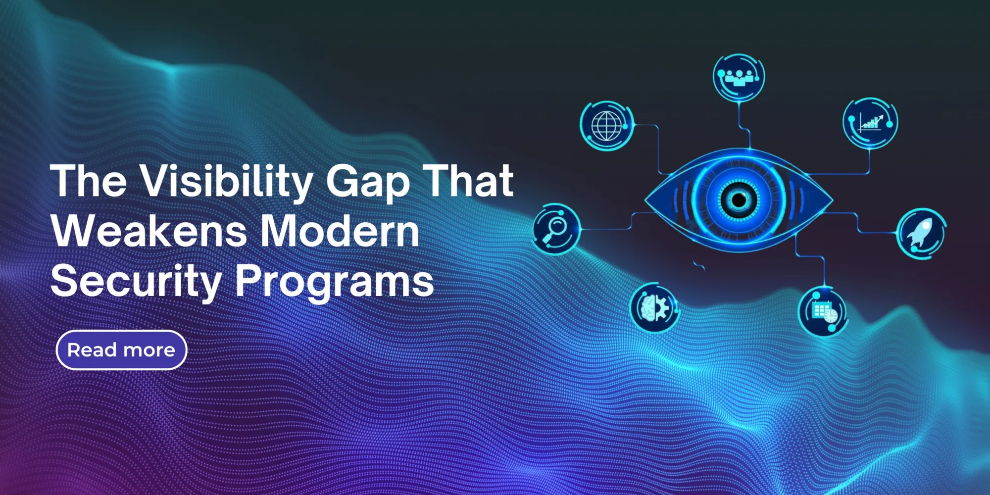 The Visibility Gap That Weakens Modern Security Programs