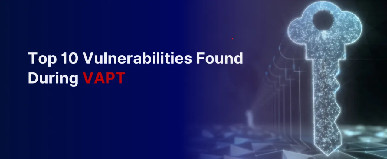 Top Security Vulnerabilities Found During VAPT Assessments