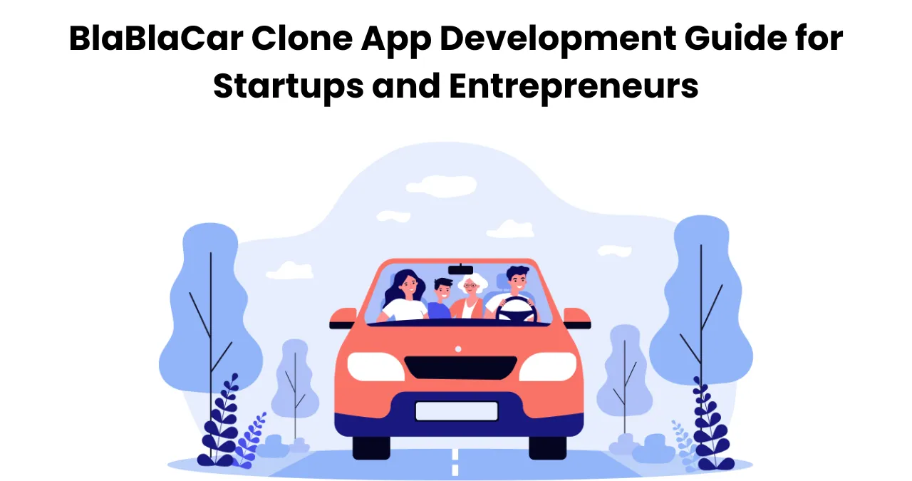 BlaBlaCar Clone App Development Guide for Startups and Entrepreneurs