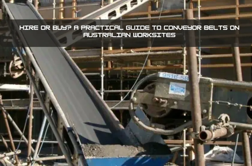Hire or Buy? A Practical Guide to Conveyor Belts on Australian Worksites