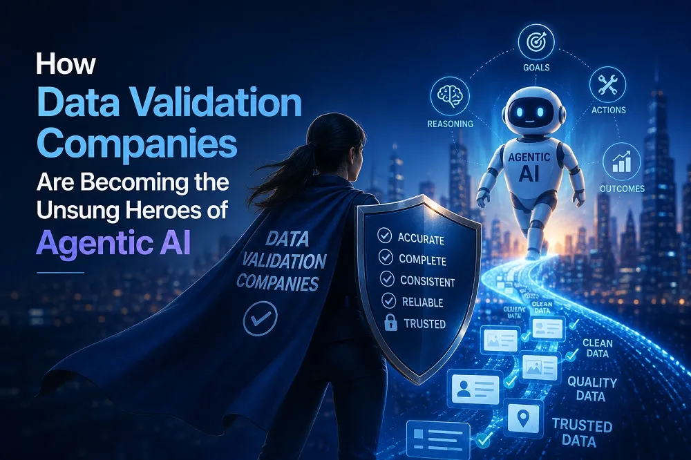 How Data Validation Companies Are Becoming the Unsung Heroes of Agentic AI