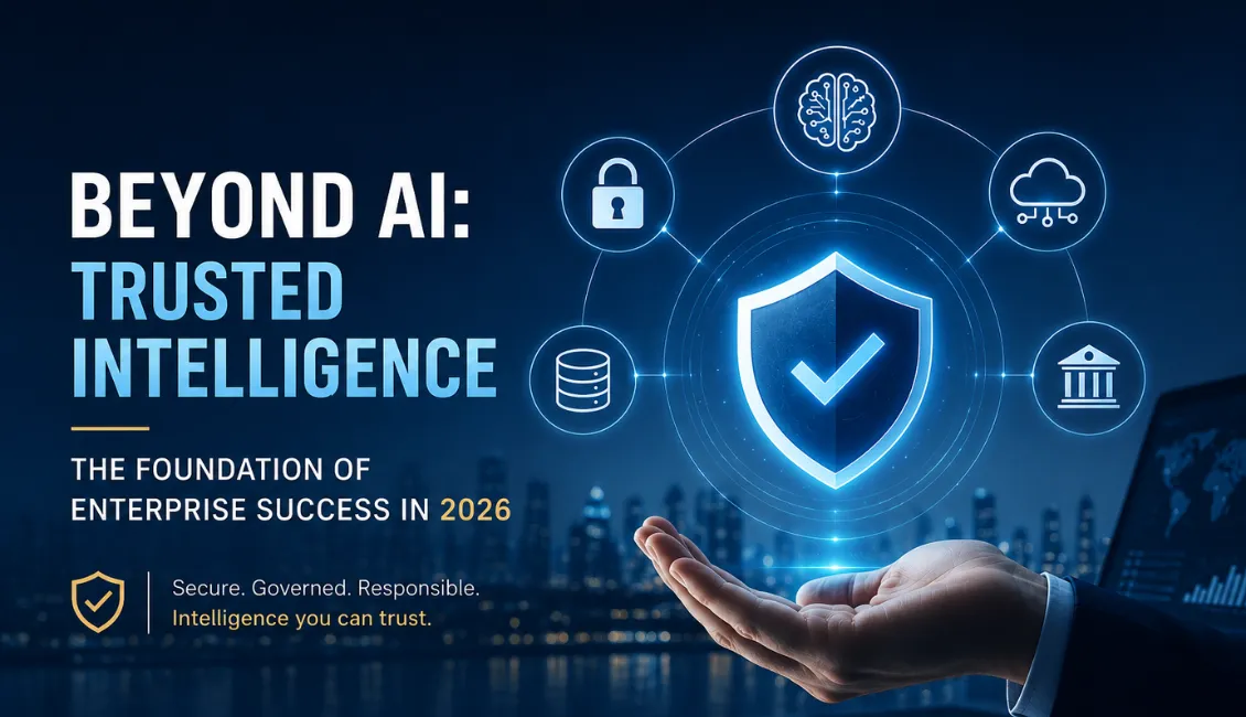 Beyond AI: Why Trusted Intelligence Will Define Enterprise Success in 2026