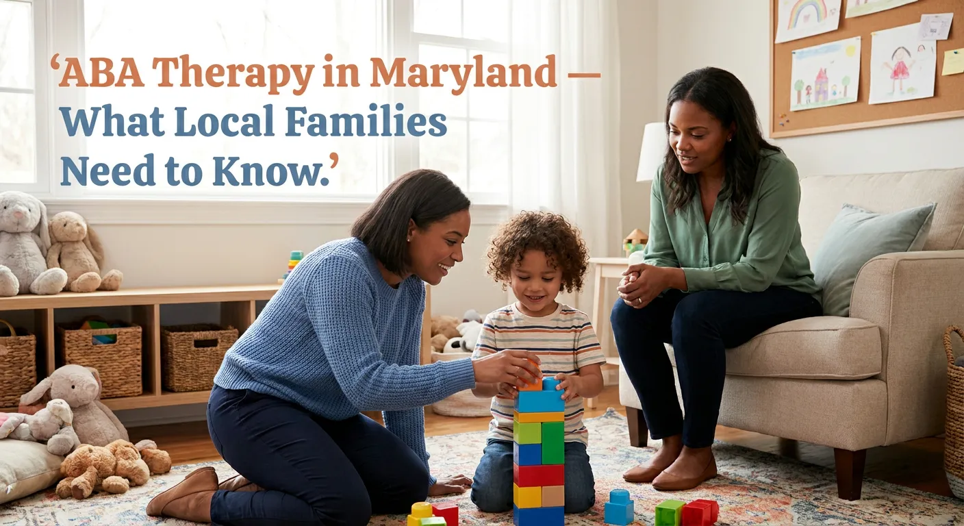 ABA Therapy in Maryland — What Local Families Need to Know