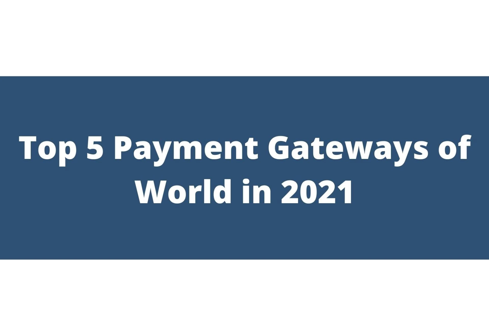 Top 5 Best Payment Gateways of World in 2021