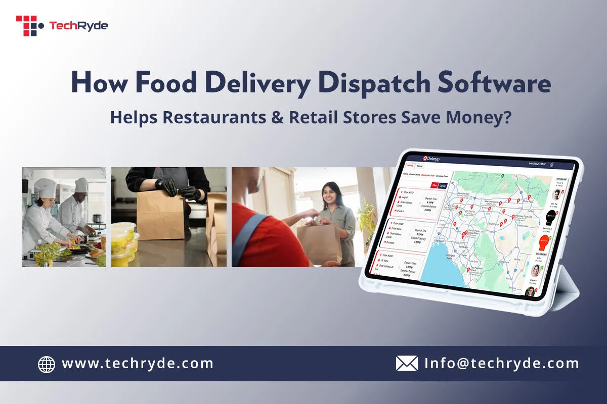 How Food Delivery Dispatch Software Helps Restaurants & Retail Stores Save Money?