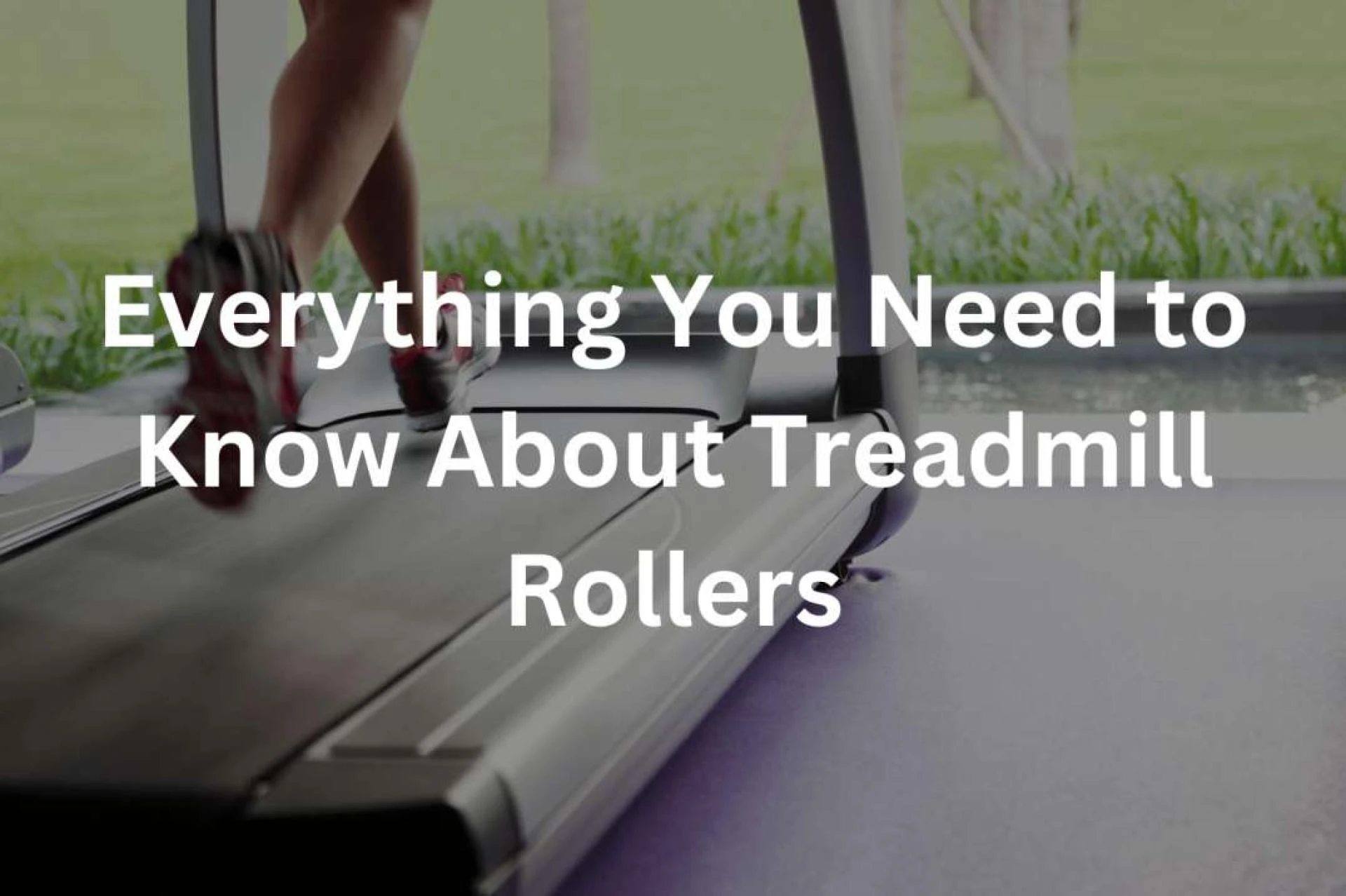 Everything You Need to Know About Treadmill Rollers
