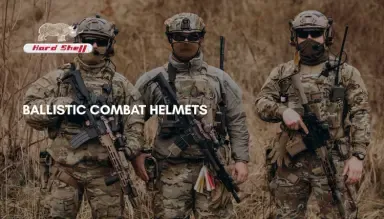 Ballistic Combat Helmets: Protection, Features & Selection Guide | Hard Shell FZE