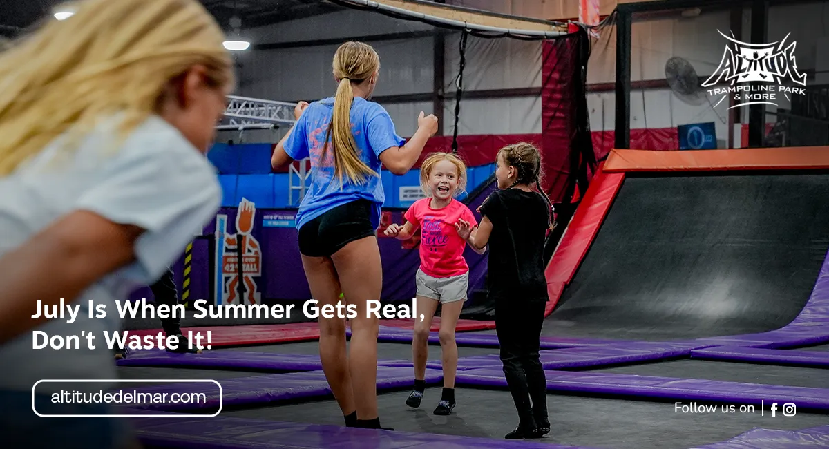 July Is When Summer Gets Real, Don't Waste It!