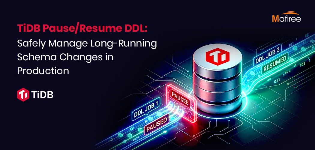 TiDB Pause Resume DDL: Safely Managing Long-Running Schema Changes in Production