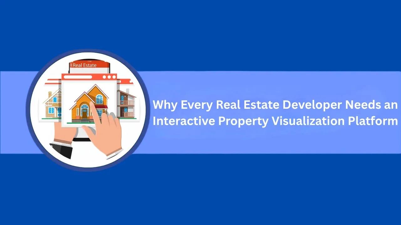 Why Every Real Estate Developer Needs an Interactive Property Visualization Platform