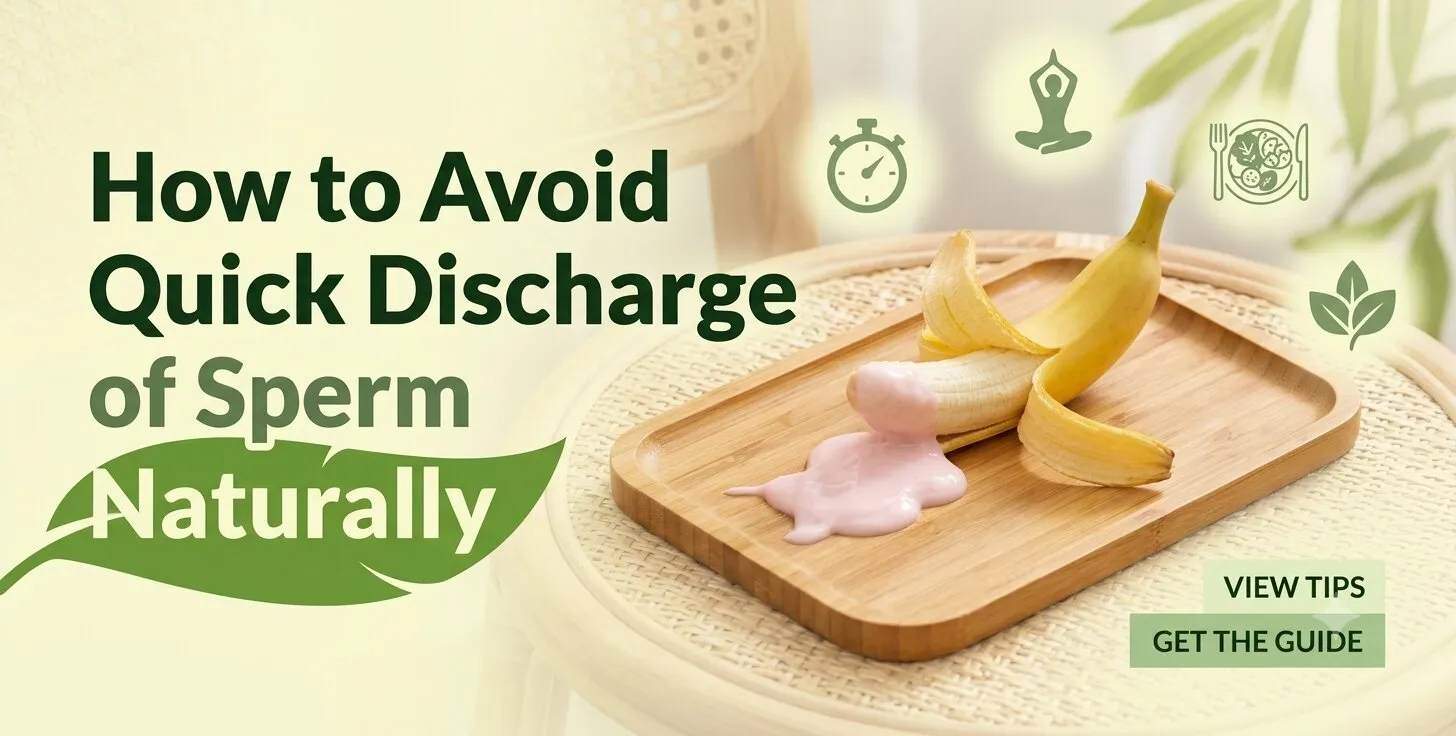 How to Avoid Quick Discharge of Sperm Naturally
