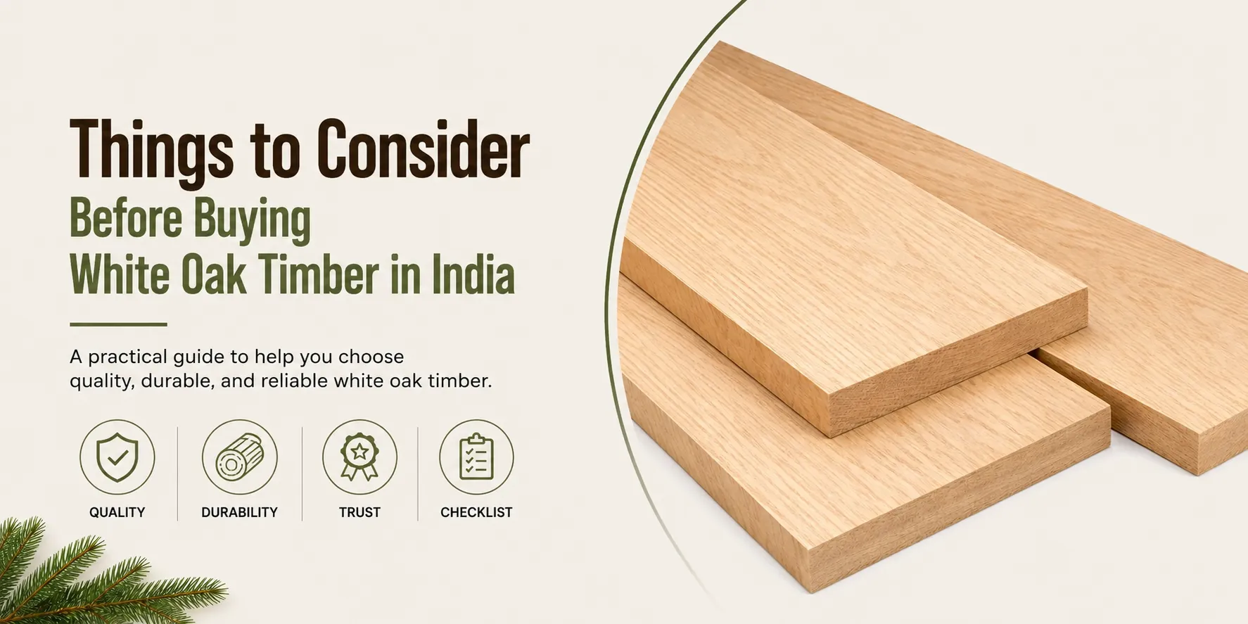 Things to Consider Before Buying White Oak Timber in India