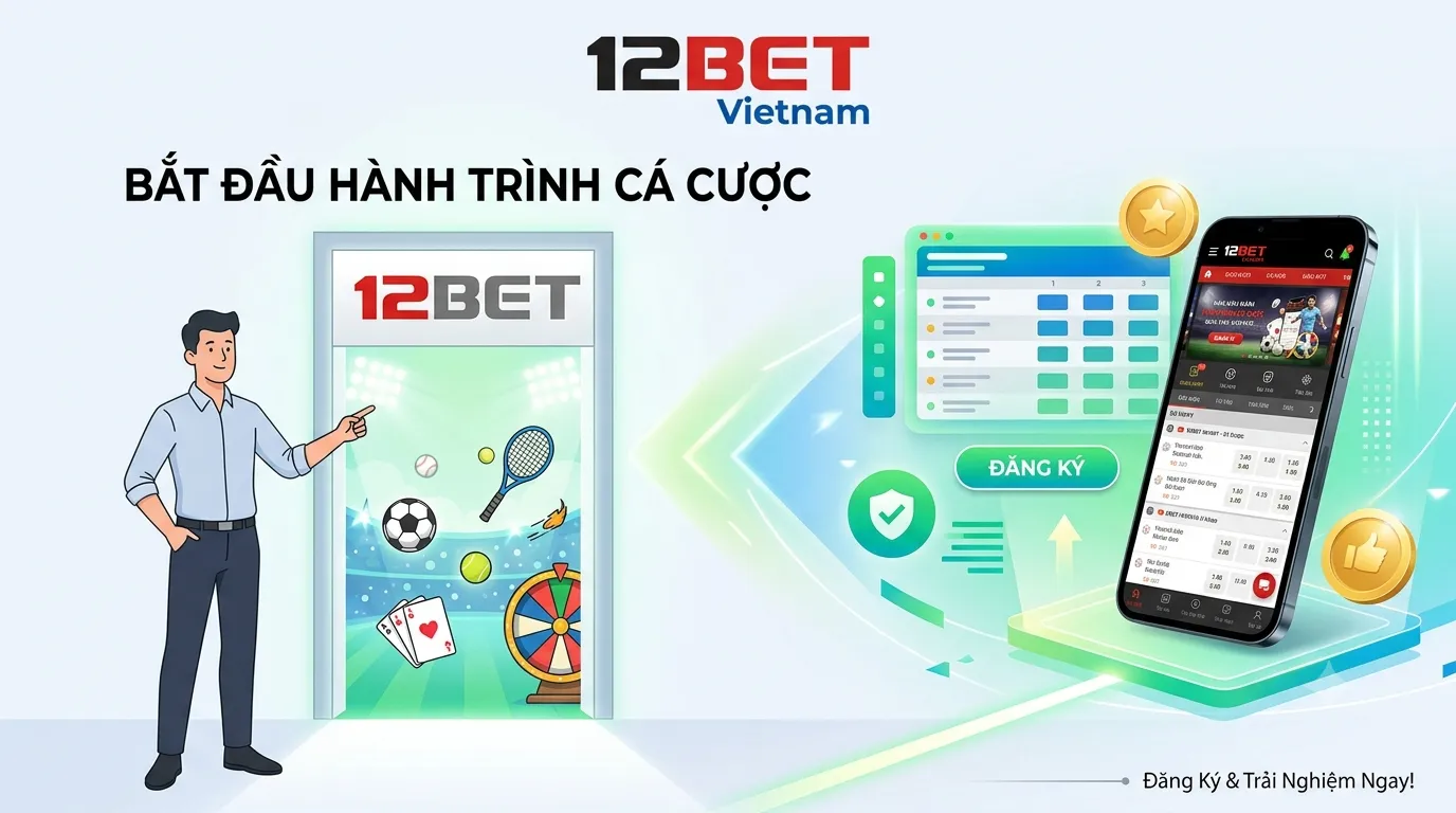 Cách Bắt Đầu Hành Trình Cá Cược Trực Tuyến Tại 12BET Vietnam