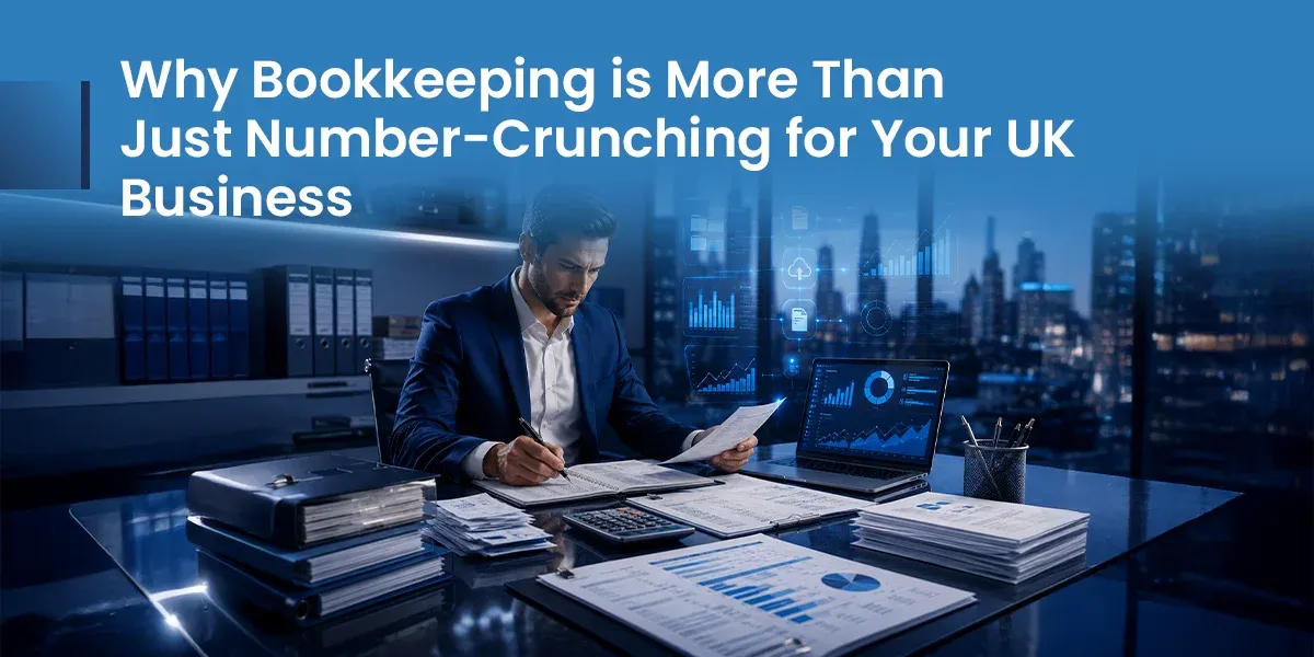 Why Bookkeeping is More Than Just Number Crunching for Your UK Business