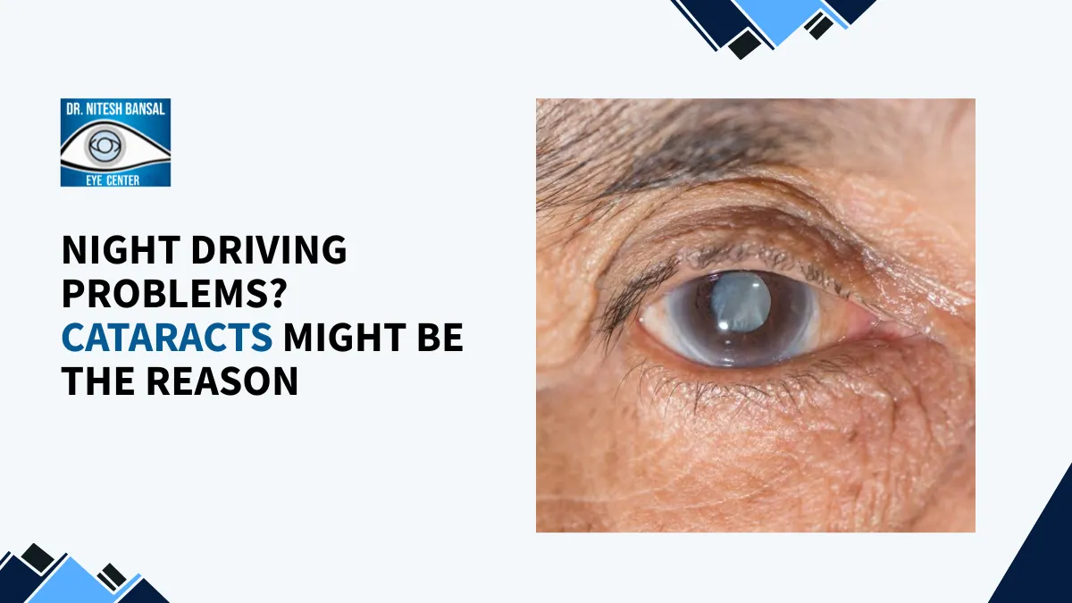 Night Driving Problems? Cataracts Might Be the Reason