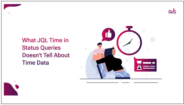 Why JQL Time in Status Queries Don’t Provide Real Time Data