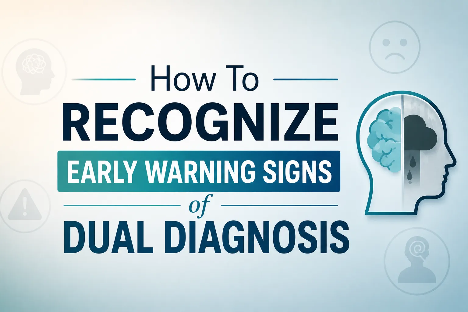 How To Recognize Early Warning Signs of Dual Diagnosis