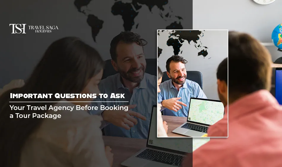 Important Questions to Ask Your Travel Agency Before Booking a Tour Package