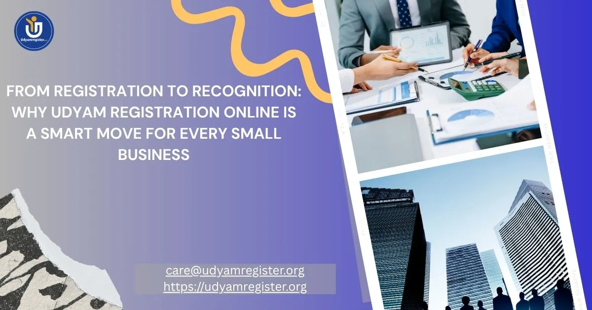 From Registration to Recognition: Why Udyam Registration Online Is a Smart Move for Every Small Business