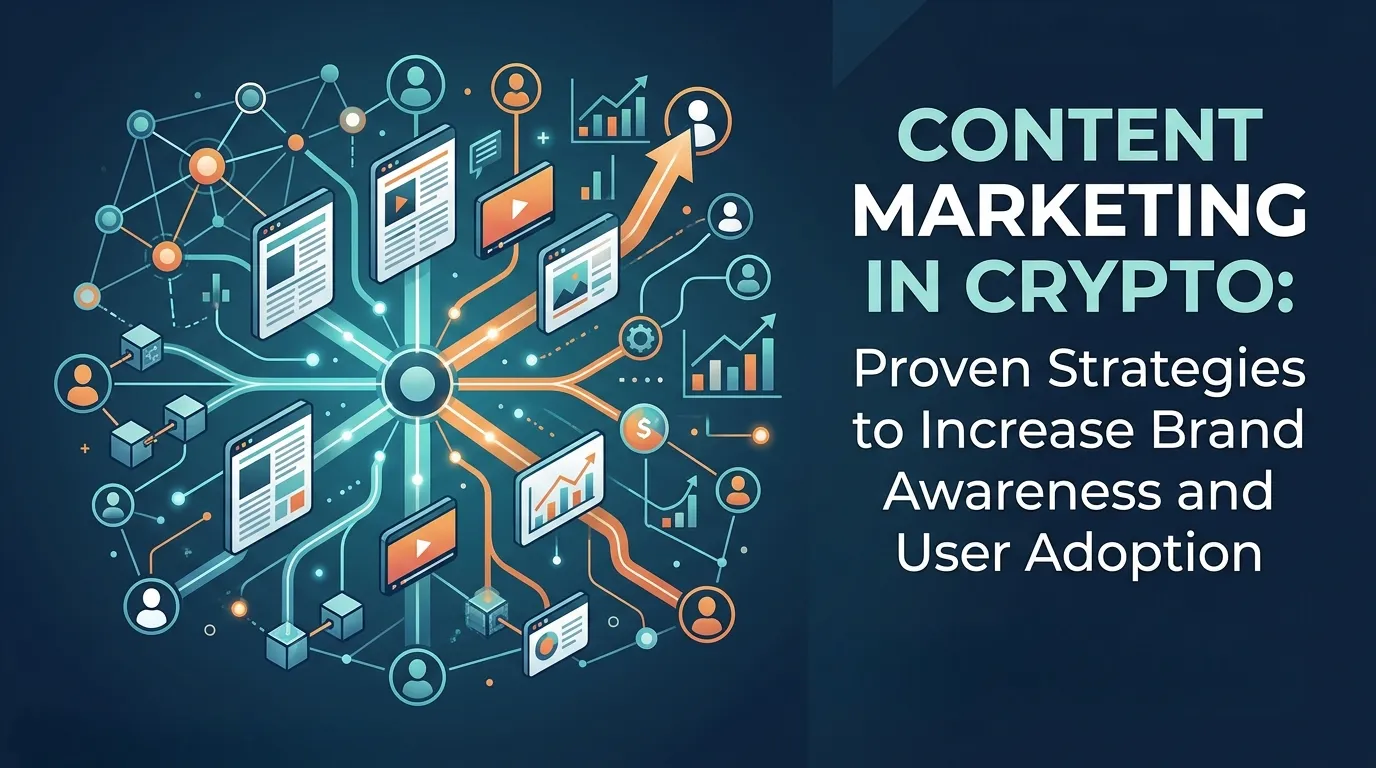 Content Marketing in Crypto: Proven Strategies to Increase Brand Awareness and User Adoption