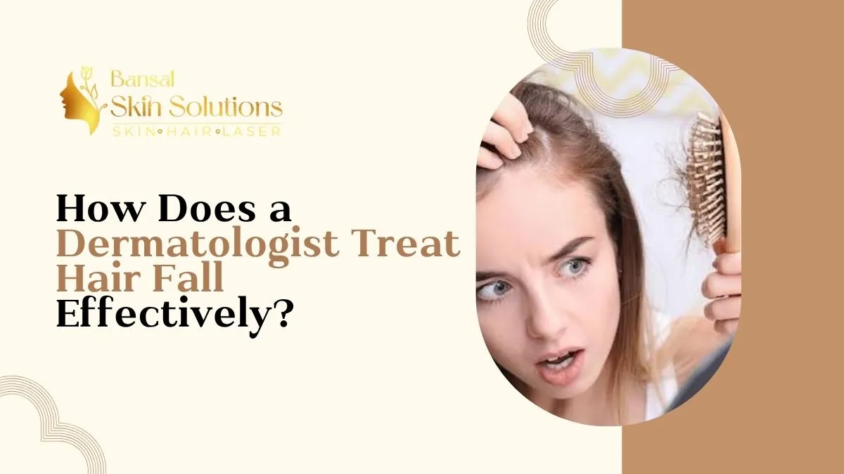 How Does a Dermatologist Treat Hair Fall Effectively?