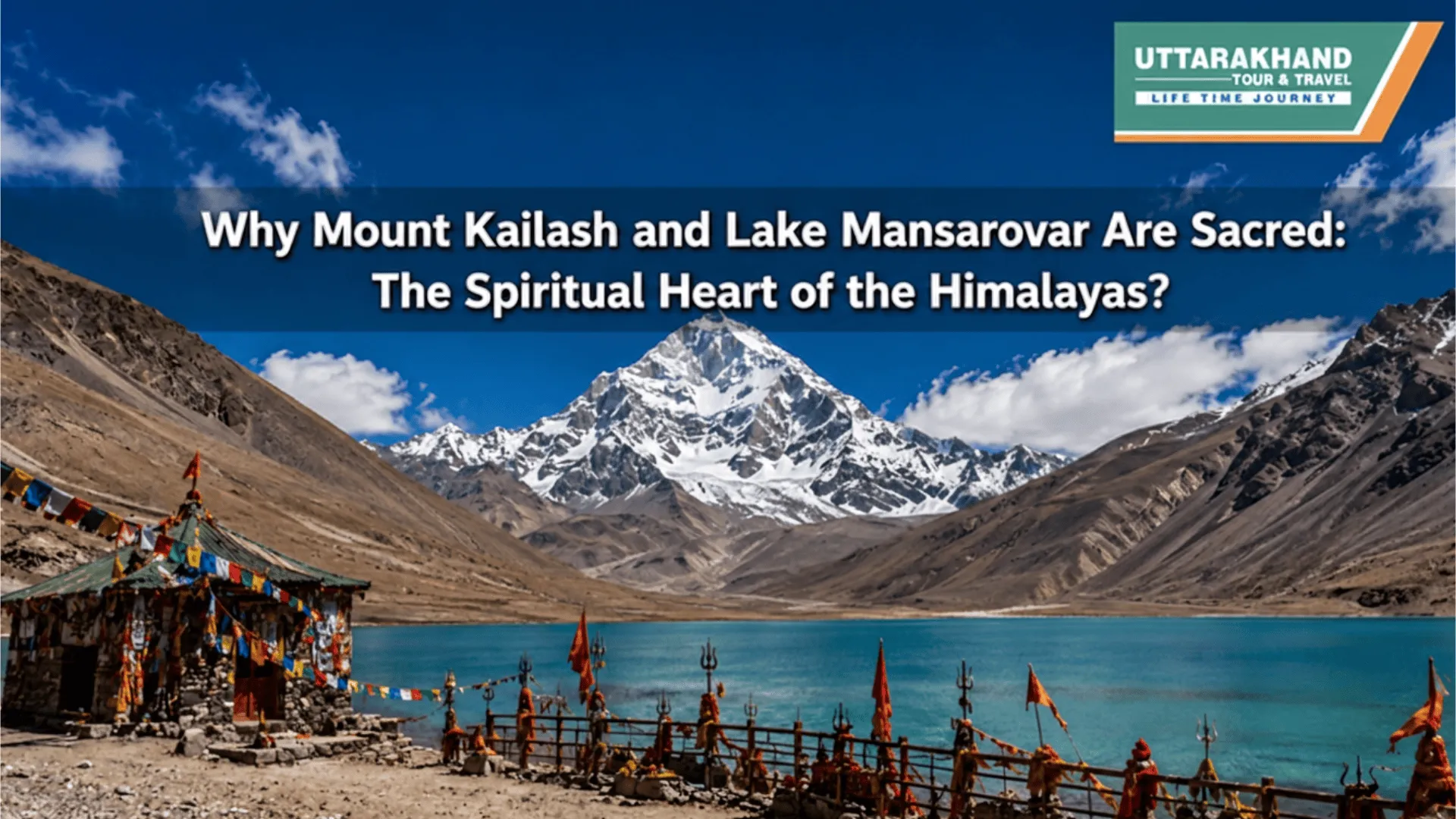 Why Mount Kailash and Lake Mansarovar Are Sacred: The Spiritual Heart of the Himalayas