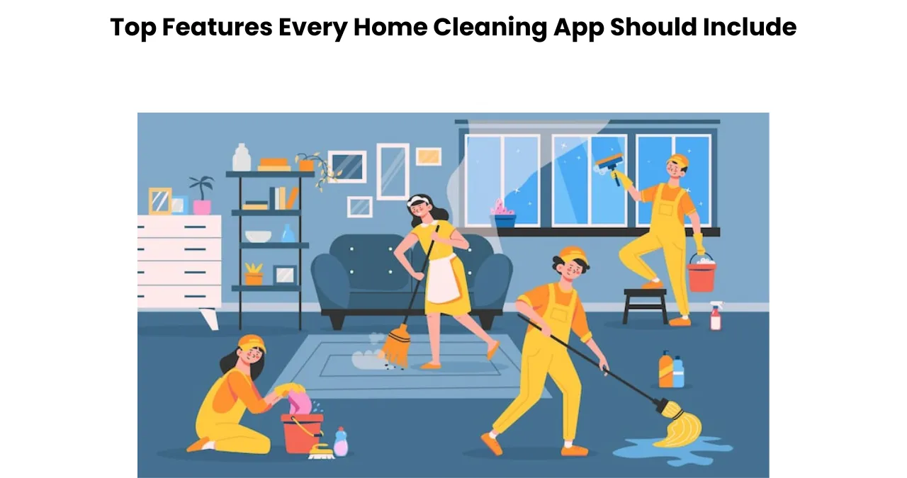 Top Features Every Home Cleaning App Should Include