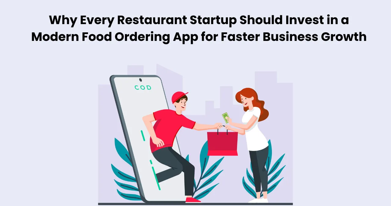 Why Every Restaurant Startup Should Invest in a Modern Food Ordering App for Faster Business Growth