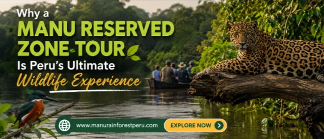 Why a Manu Reserved Zone Tour Is Peru's Ultimate Wildlife Experience