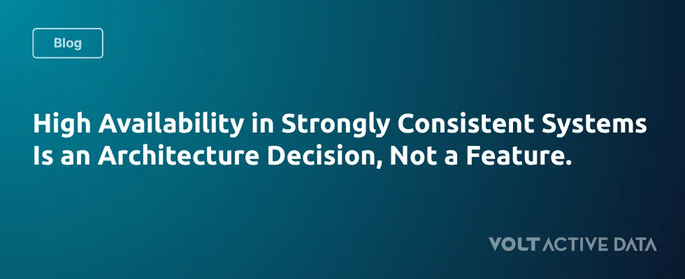 High Availability in Strongly Consistent Systems: Why It's an Architectural Decision, Not a Feature