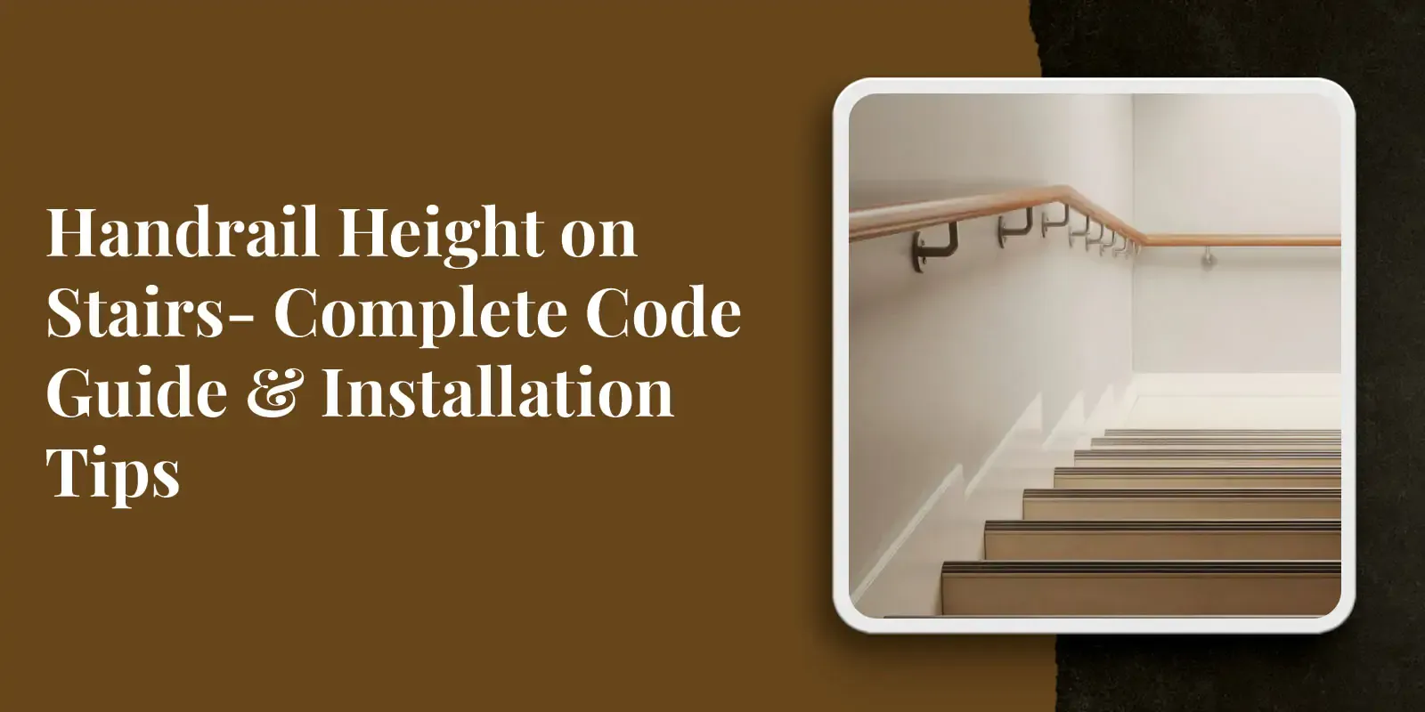 Handrail Height on Stairs- Complete Code Guide & Installation Tips