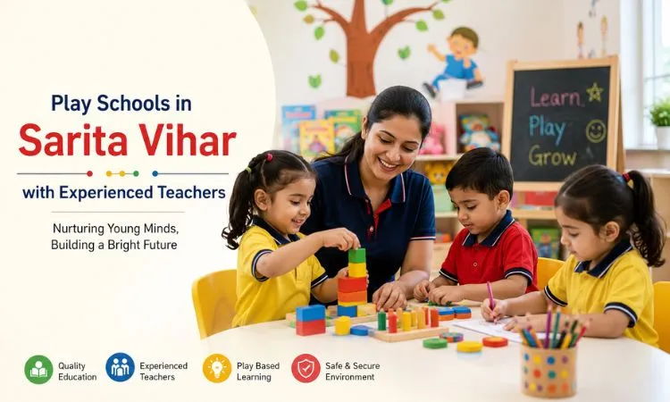 Play Schools in Sarita Vihar with Experienced Teachers for a Strong Foundation