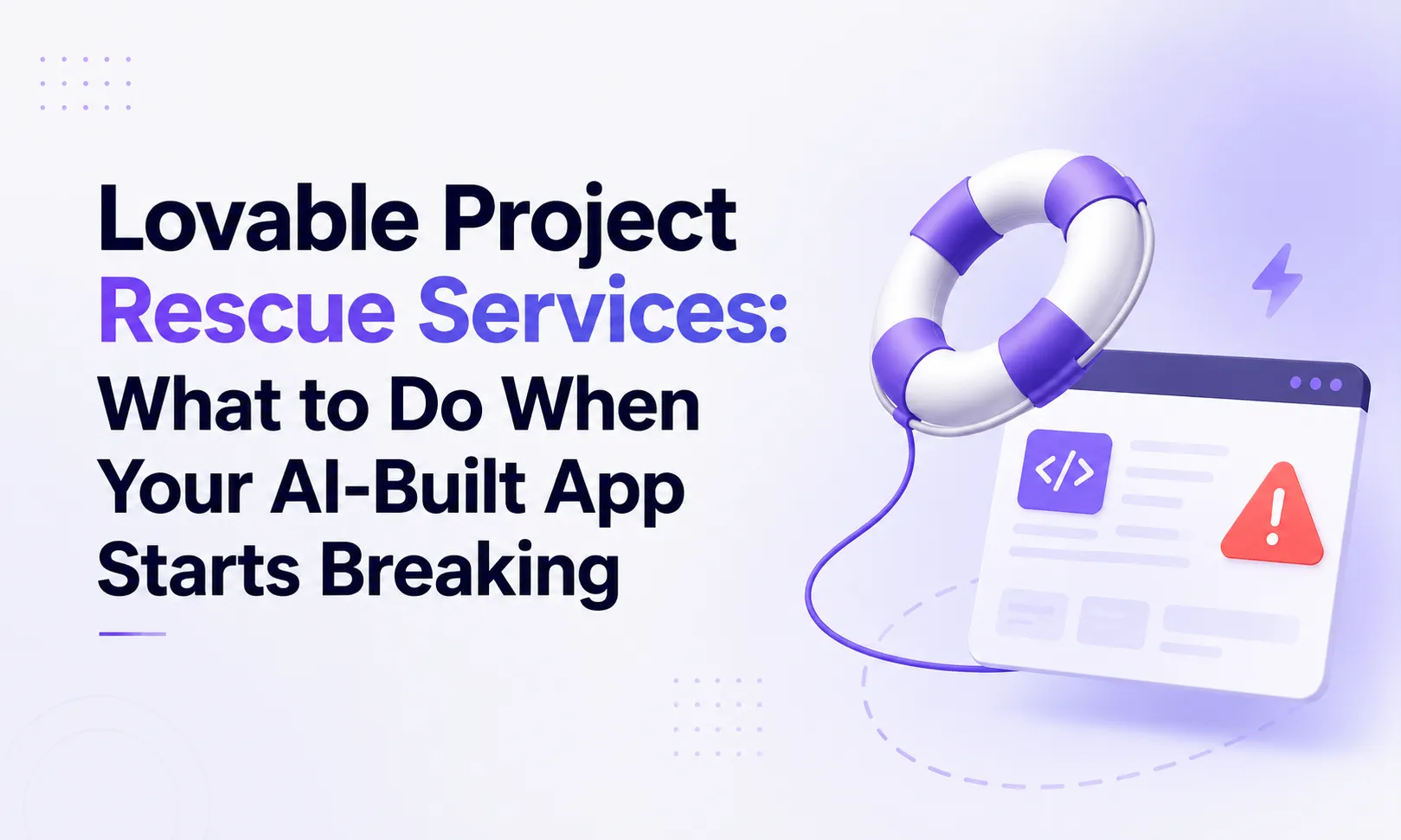 Lovable Project Rescue Services: What to Do When Your AI-Built App Starts Breaking