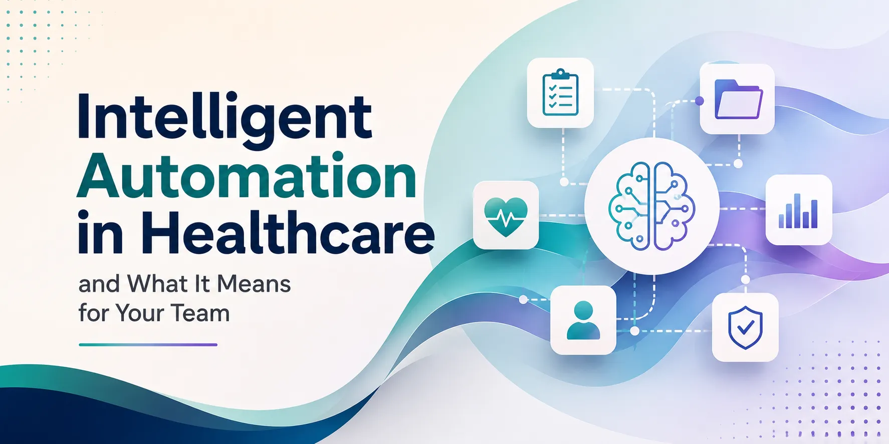 Intelligent Automation in Healthcare and What It Means for Your Team