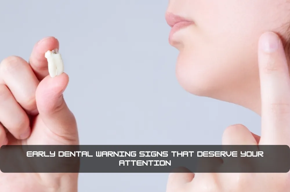 Early Dental Warning Signs That Deserve Your Attention