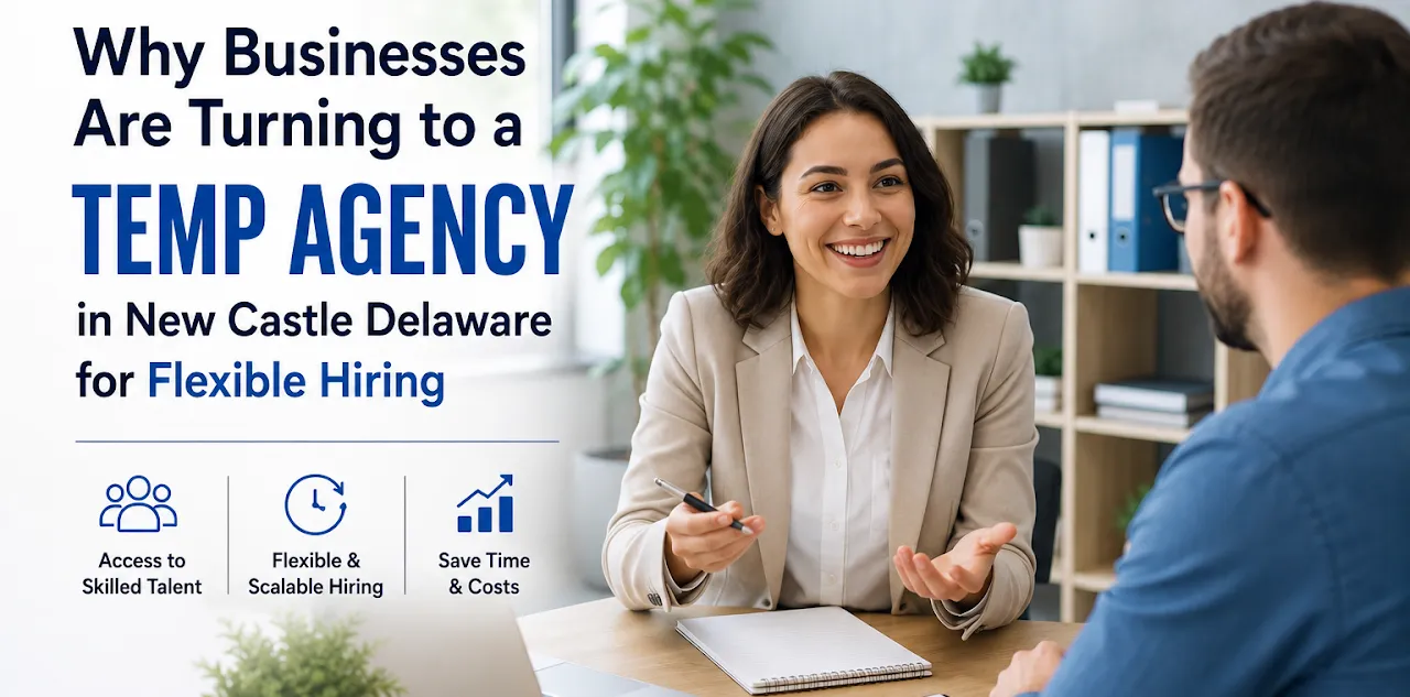 Why Businesses Are Turning to a Temp Agency in New Castle Delaware for Flexible Hiring