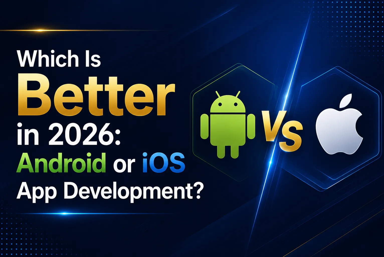 Which Is Better in 2026: Android or iOS App Development?