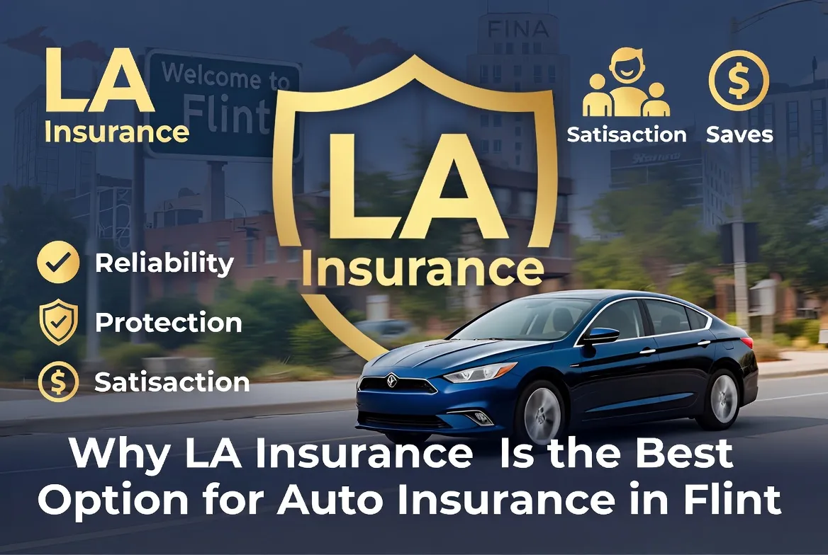 Why LA Insurance Is the Best Option for Auto Insurance in Flint
