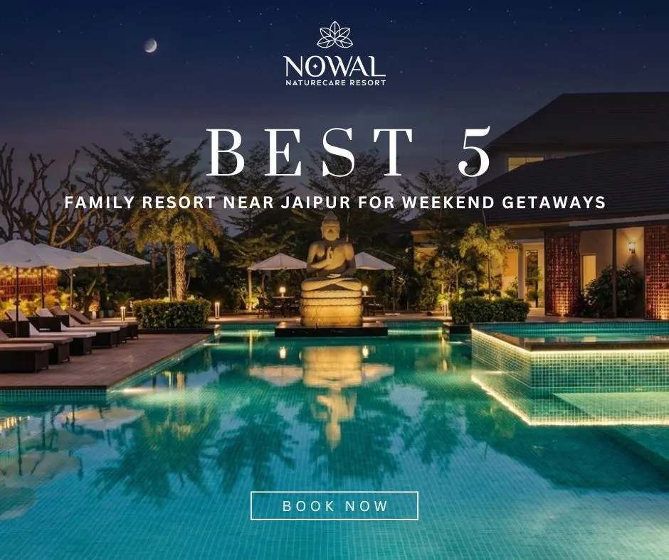 Best 5 Family Resort Near Jaipur for Weekend Getaways