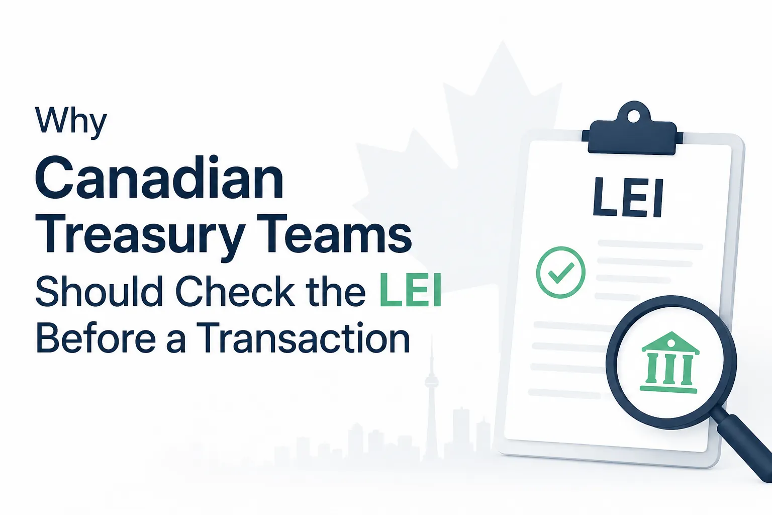 Why Canadian Treasury Teams Should Check the LEI Before a Transaction
