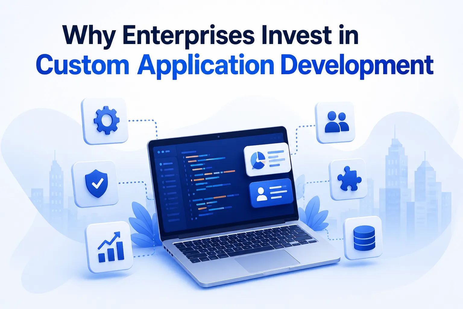 Why Enterprises Invest in Custom Application Development