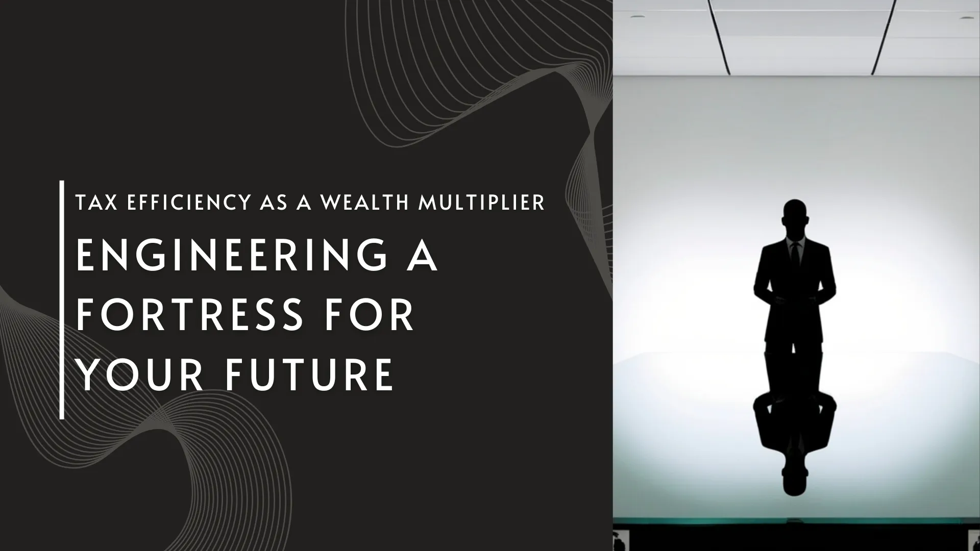 Tax Efficiency as a Wealth Multiplier: Engineering a Fortress for Your Future