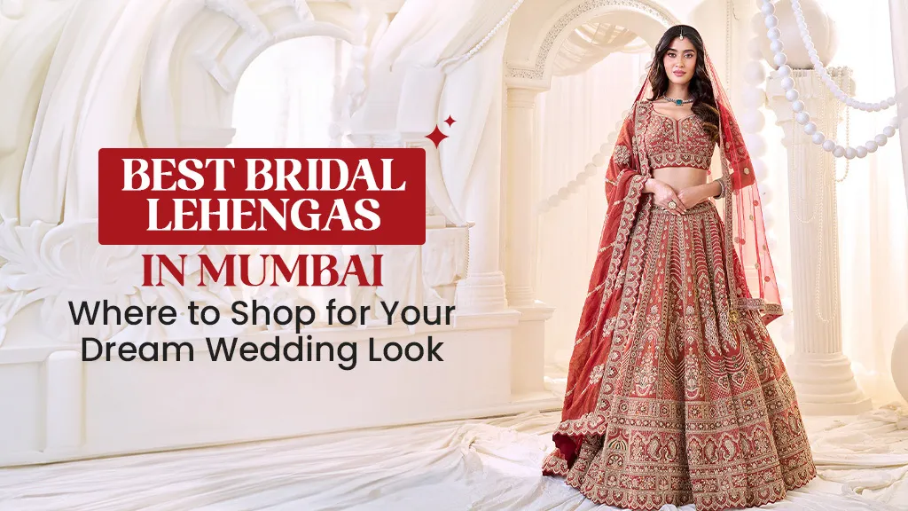 Best Bridal Lehengas in Mumbai: Where to Shop for Your Dream Wedding Look